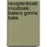 Receptenboek invulboek: Bakers gonna bake