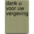 Dank U voor Uw vergeving