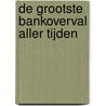 De grootste bankoverval aller tijden door Frank Krake