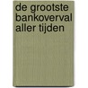 De grootste bankoverval aller tijden by Frank Krake