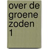 Over de groene zoden 1 by Unknown