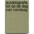 Autobiografie tot op de dag van vandaag