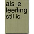 Als je leerling stil is