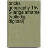 BRICKS Geography 1hv, 5-jarige afname (volledig digitaal) door Onbekend