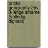 BRICKS Geography 2hv, 3-jarige afname (volledig digitaal) door Onbekend