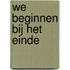 We beginnen bij het einde