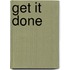 Get it done
