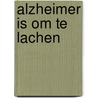 Alzheimer is om te lachen by Wilma Van de Laar