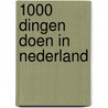 1000 dingen doen in Nederland door Jeroen van der Spek