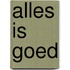 Alles is goed
