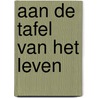 Aan de Tafel van het Leven door Kees den Biesen