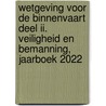 Wetgeving voor de binnenvaart Deel II. Veiligheid en bemanning, Jaarboek 2022 door Harm Bergsma