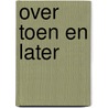 Over toen en later door Marloes Kos