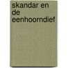 Skandar en de eenhoorndief by A.F. Steadman