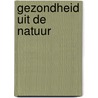 Gezondheid uit de natuur by Patty Vegt