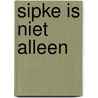 Sipke is niet alleen door Geert van Diepen
