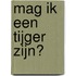 Mag ik een tijger zijn?