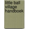 Little Ball Village handboek door Onbekend