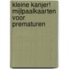 Kleine Kanjer! Mijlpaalkaarten voor Prematuren by Hanneke de Wit