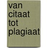 Van Citaat tot Plagiaat by Rob Berkel
