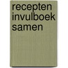 Recepten invulboek Samen door Joyce Staneke-Meuwissen