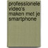 Professionele video's maken met je smartphone