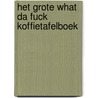 Het Grote What Da Fuck Koffietafelboek door Claude Feuglace