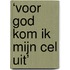 ‘Voor God kom ik mijn cel uit’