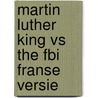 Martin luther king vs the fbi franse versie door Sam Pollard