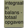 Integraal in Balans - Totaal opgaven door Ton Bielderman