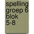 Spelling groep 6 blok 5-8