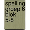 Spelling groep 6 blok 5-8 door Onbekend