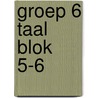 groep 6 taal blok 5-6 by Unknown