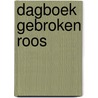 Dagboek Gebroken Roos by Lieve Neve