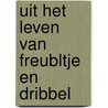 Uit het leven van Freubltje en Dribbel door Liese Kimenai