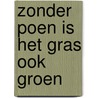 Zonder poen is het gras ook groen door Trudy Huizinga