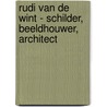 Rudi van de Wint - Schilder, beeldhouwer, architect by Koen Kleijn