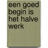 Een goed begin is het halve werk