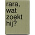 Rara, wat zoekt hij?
