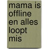 Mama is offline en alles loopt mis door Anette Beckmann