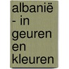 Albanië - In geuren en kleuren door Gerda Mulder