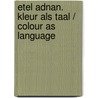 Etel Adnan. Kleur als Taal / Colour as Language door Simone Fattal