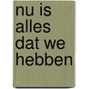 Nu is alles dat we hebben door Justin Westera