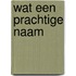 Wat een prachtige naam