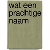Wat een prachtige naam by Unknown