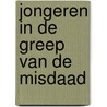 Jongeren in de greep van de misdaad by Nicole Brouwer