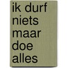Ik durf niets maar doe alles door Martine Bakker