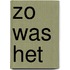 Zo was het
