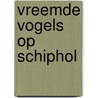 Vreemde vogels op Schiphol door Wolter Bonkestooter