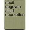 Nooit Opgeven Altijd Doorzetten door Jordy van Treijen